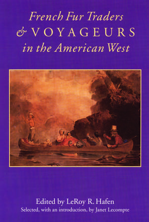 French Fur Traders and Voyageurs in the American West de LeRoy R. Hafen