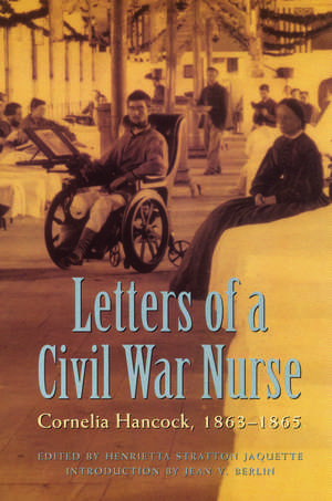 Letters of a Civil War Nurse: Cornelia Hancock, 1863-1865 de Cornelia Hancock