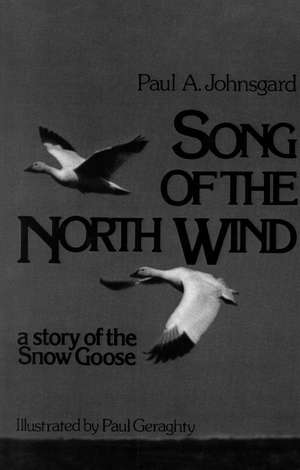 Song of the North Wind: A Story of the Snow Goose de Paul A. Johnsgard