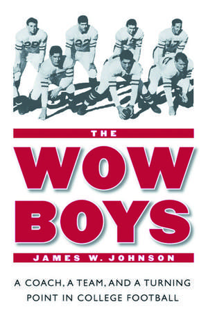 The Wow Boys: A Coach, a Team, and a Turning Point in College Football de James W. Johnson