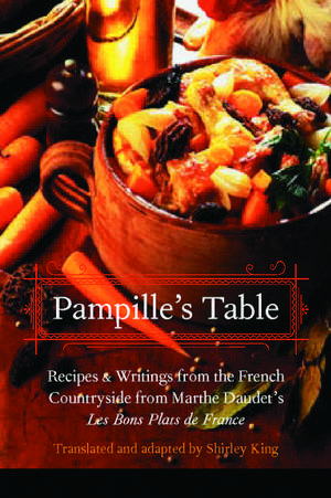 Pampille's Table: Recipes and Writings from the French Countryside from Marthe Daudet's Les Bons Plats de France de Shirley King