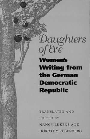 Daughters of Eve: Women's Writing from the German Democratic Republic de Dorothy Rosenberg