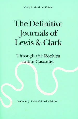 The Definitive Journals of Lewis and Clark, Vol 5: Through the Rockies to the Cascades de Meriwether Lewis