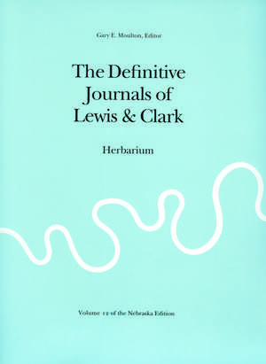 The Definitive Journals of Lewis and Clark, Vol 12: Herbarium de Meriwether Lewis