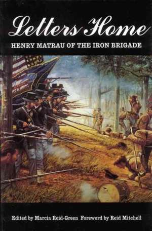 Letters Home: Henry Matrau of the Iron Brigade de Henry Matrau