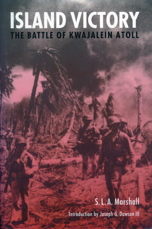 Island Victory – The Battle of Kwajalein Atoll de S. L. a. Marshall