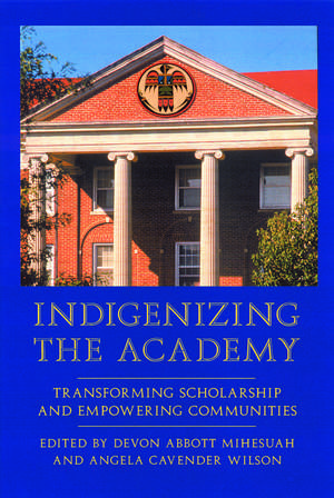 Indigenizing the Academy: Transforming Scholarship and Empowering Communities de Devon A. Mihesuah