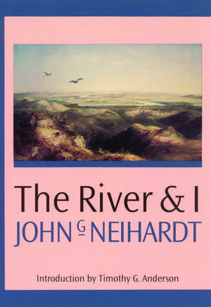 The River and I de John G. Neihardt