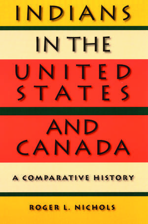 Indians in the United States and Canada: A Comparative History de Roger L. Nichols