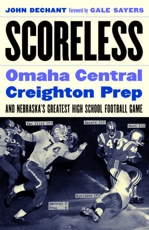 Scoreless: Omaha Central, Creighton Prep, and Nebraska's Greatest High School Football Game de John Dechant