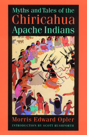 Myths and Tales of the Chiricahua Apache Indians de Morris E. Opler