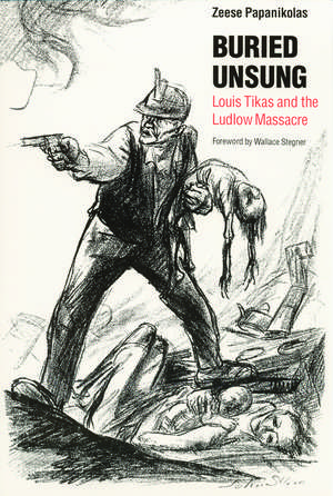 Buried Unsung: Louis Tikas and the Ludlow Massacre de Zeese Papanikolas