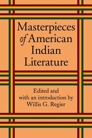 Masterpieces of American Indian Literature de Willis Goth Regier