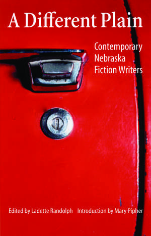 A Different Plain: Contemporary Nebraska Fiction Writers de Ladette Randolph