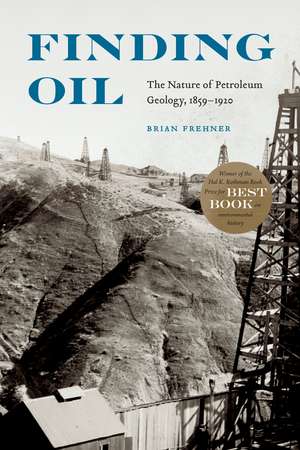 Finding Oil: The Nature of Petroleum Geology, 1859-1920 de Brian Frehner