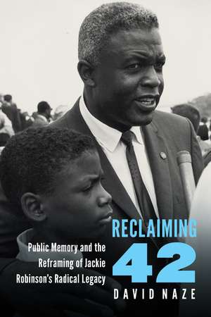 Reclaiming 42: Public Memory and the Reframing of Jackie Robinson's Radical Legacy de David Naze