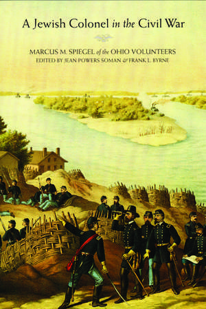 A Jewish Colonel in the Civil War: Marcus M. Spiegel of the Ohio Volunteers de Marcus M. Spiegel