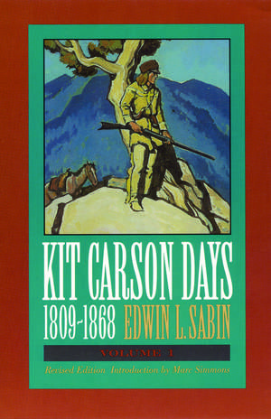 Kit Carson Days, 1809-1868, Vol 1: Adventures in the Path of Empire, Volume 1 (Revised Edition) de Edwin L. Sabin