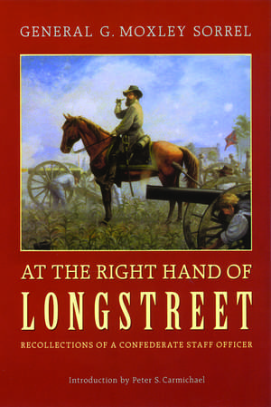 At the Right Hand of Longstreet: Recollections of a Confederate Staff Officer de G. Moxley Sorrel