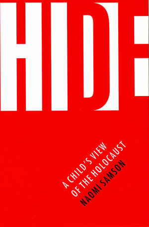 Hide – A Child`s View of the Holocaust de Naomi Samson