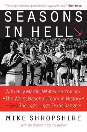 Seasons in Hell: With Billy Martin, Whitey Herzog and "The Worst Baseball Team in History"—The 1973–1975 Texas Rangers de Mike Shropshire