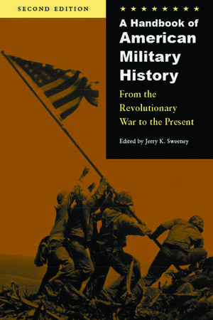 A Handbook of American Military History: From the Revolutionary War to the Present de Jerry K. Sweeney