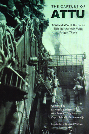 The Capture of Attu: A World War II Battle as Told by the Men Who Fought There de Robert J. Mitchell