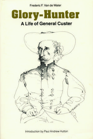 Glory-Hunter: A Life of General Custer de Frederic F. Van de Water