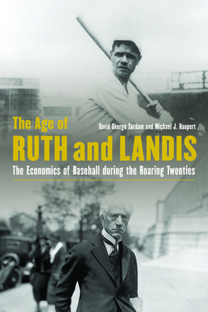 The Age of Ruth and Landis: The Economics of Baseball during the Roaring Twenties de David George Surdam