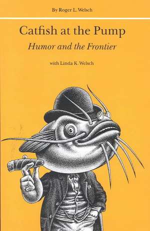 Catfish at the Pump: Humor and the Frontier de Roger Welsch