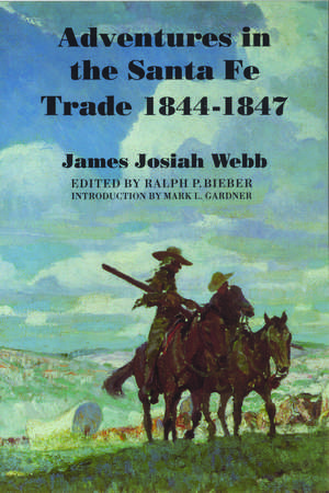 Adventures in the Santa Fe Trade, 1844–1847 de James Josiah Webb