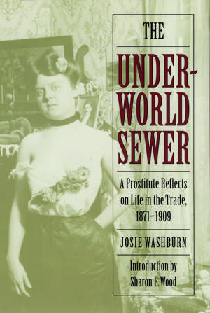 The Underworld Sewer: A Prostitute Reflects on Life in the Trade, 1871-1909 de Josie Washburn