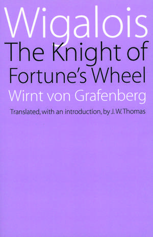 Wigalois: The Knight of Fortune's Wheel de Wirnt von Grafenberg