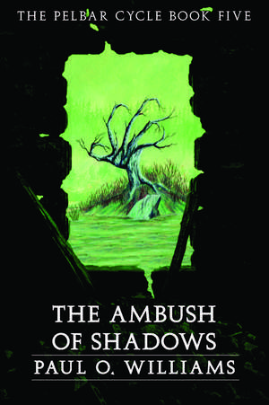 An Ambush of Shadows: The Pelbar Cycle, Book Five de Paul O. Williams