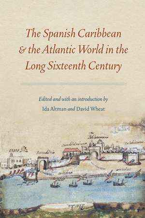 The Spanish Caribbean and the Atlantic World in the Long Sixteenth Century de Ida Altman