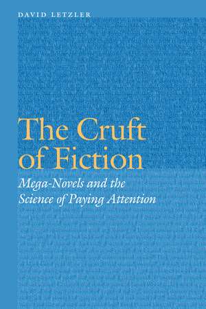 The Cruft of Fiction: Mega-Novels and the Science of Paying Attention de David Letzler