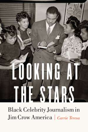 Looking at the Stars: Black Celebrity Journalism in Jim Crow America de Carrie Teresa