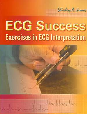 ECG Success! Exercises in ECG Interpretation de Shirley A. Jones