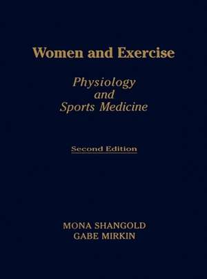 Women and Exercise: Physiology and Sports Medicine de Mona M. Shangold