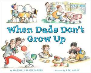 When Dads Don't Grow Up de Marjorie Blain Parker