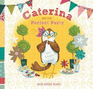 Caterina and the Perfect Party de Erin Eitter Kono