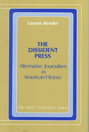 The Dissident Press: Alternative Journalism in American History de Lauren Kessler