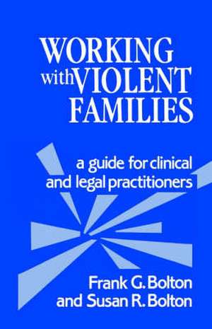 Working with Violent Families: A Guide for Clinical and Legal Practitioners de Frank G. Bolton