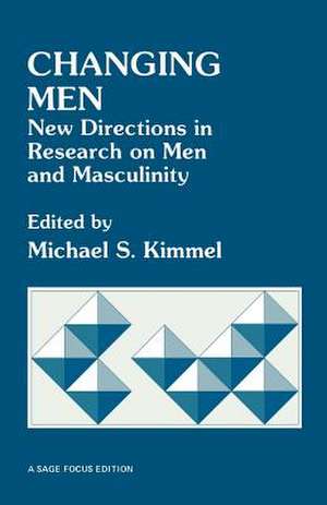 Changing Men: New Directions in Research on Men and Masculinity de Michael S. Kimmel