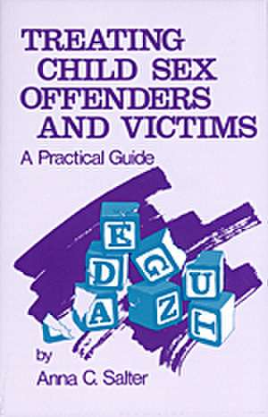 Treating Child Sex Offenders and Victims: A Practical Guide de Anna C. Salter