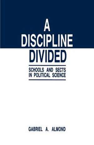 A Discipline Divided: Schools and Sects in Political Science de Gabriel Abraham Almond