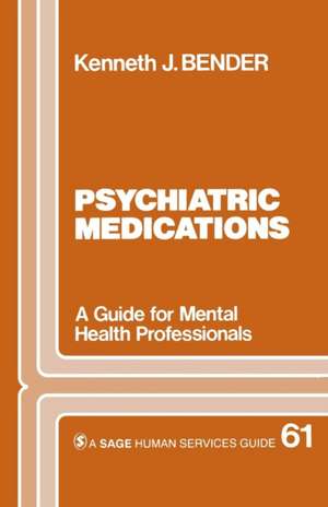 Psychiatric Medications: A Guide for Mental Health Professionals de Kenneth J. Bender