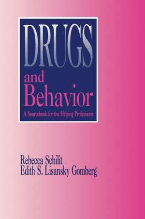 Drugs and Behavior: A Sourcebook for the Human Services de Rebecca Schilit