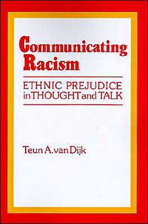 Communicating Racism: Ethnic Prejudice in Thought and Talk de Teun A. Van Dijk