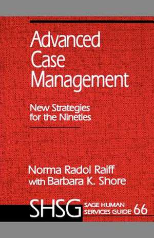 Advanced Case Management: New Strategies for the Nineties de Norma Radol Raiff